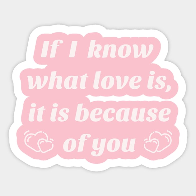 If I know what love is,it is because of you Sticker by Laddawanshop